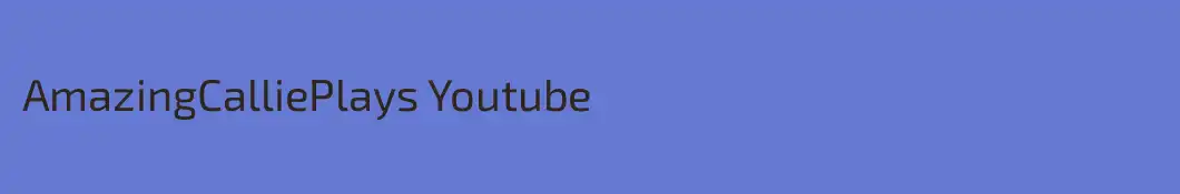 AmazingCalliePlays Youtube